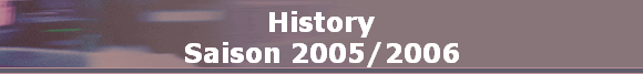 History
Saison 2005/2006