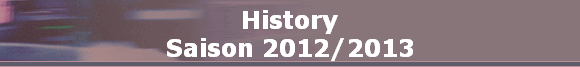 History
Saison 2012/2013